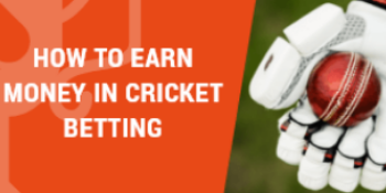 How to Earn Money in Cricket Betting